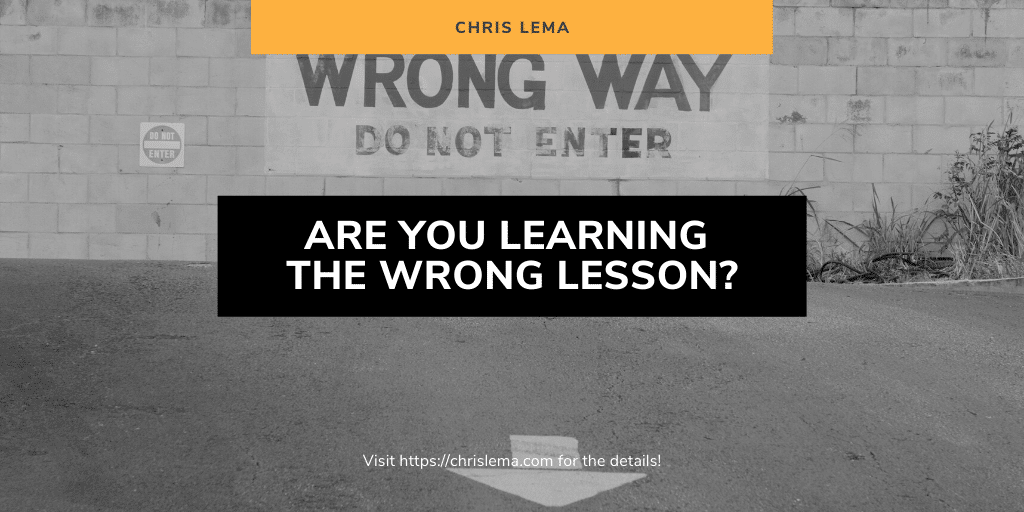 Are You Learning The Wrong Lesson
